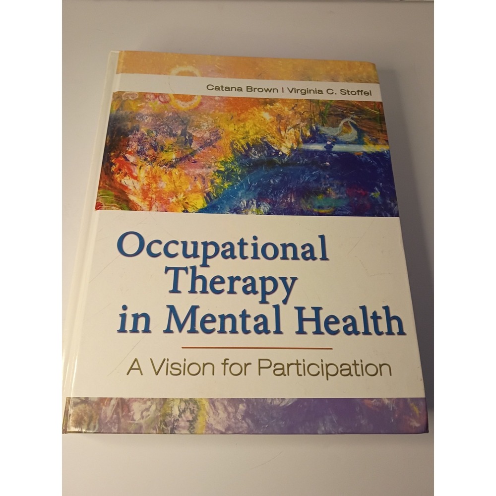 Occupational Therapy in Mental Health: A Vision for Participation by Brown PhD